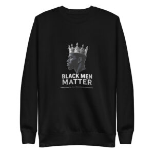 Crowned King Black Men Matter Premium Sweatshirt – Legacy Edition