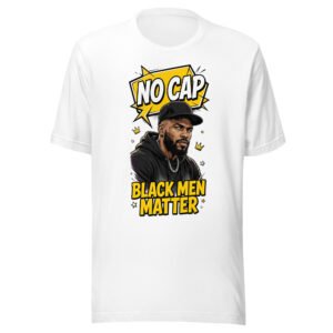 No Cap Black Men Matter Shirt | Funny Streetwear Graphic Tee